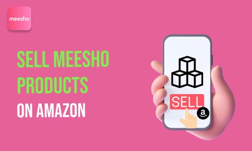 How to Sell Meesho Products on Amazon
